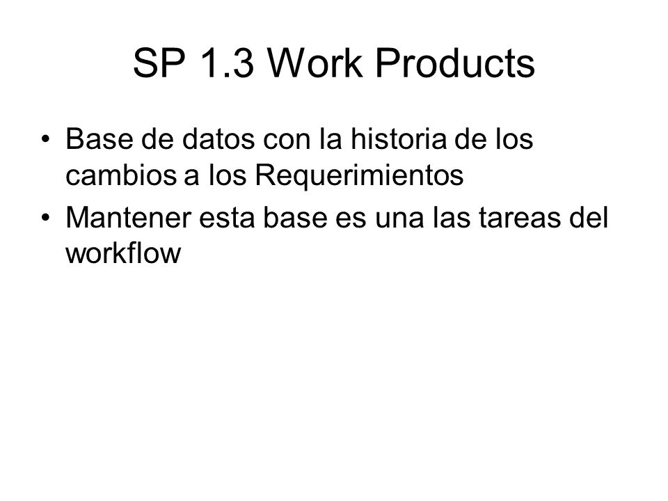 SP 1.3 Work Products Base de datos con la historia de los cambios a los Requerimientos.