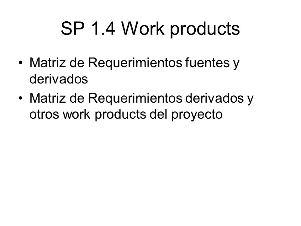 SP 1.4 Work products Matriz de Requerimientos fuentes y derivados