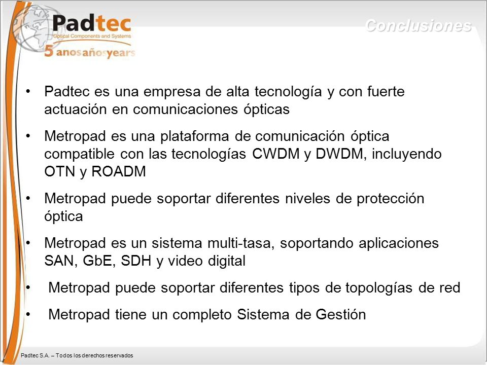 Conclusiones Padtec es una empresa de alta tecnología y con fuerte actuación en comunicaciones ópticas.