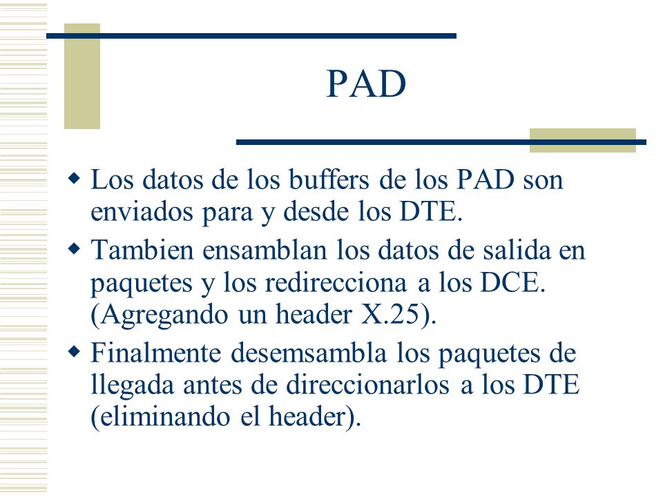 PAD Los datos de los buffers de los PAD son enviados para y desde los DTE.