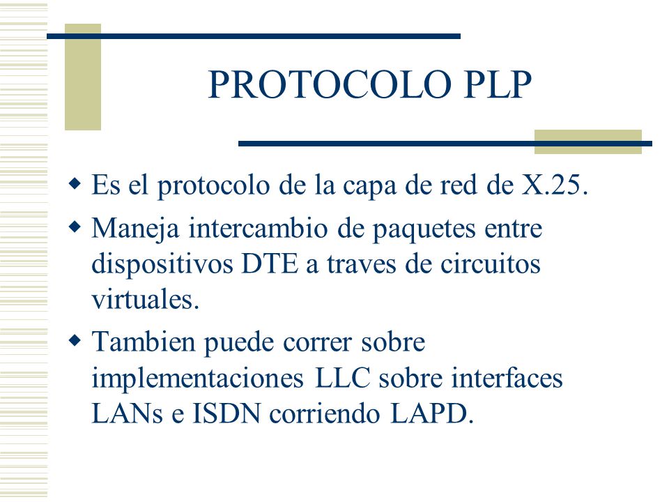 PROTOCOLO PLP Es el protocolo de la capa de red de X.25.