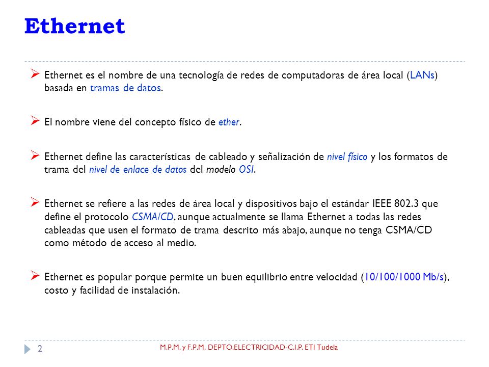 Ethernet Ethernet es el nombre de una tecnología de redes de computadoras de área local (LANs) basada en tramas de datos.