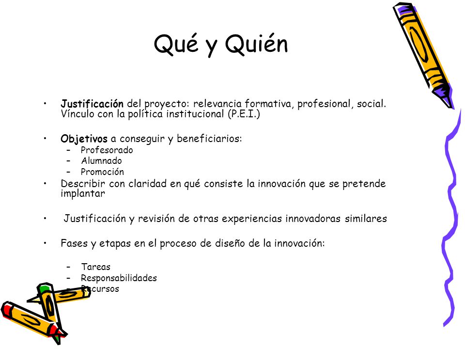 Qué y Quién Justificación del proyecto: relevancia formativa, profesional, social. Vínculo con la política institucional (P.E.I.)