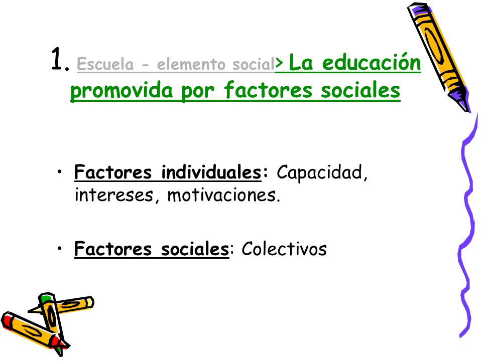 1. Escuela - elemento social> La educación promovida por factores sociales