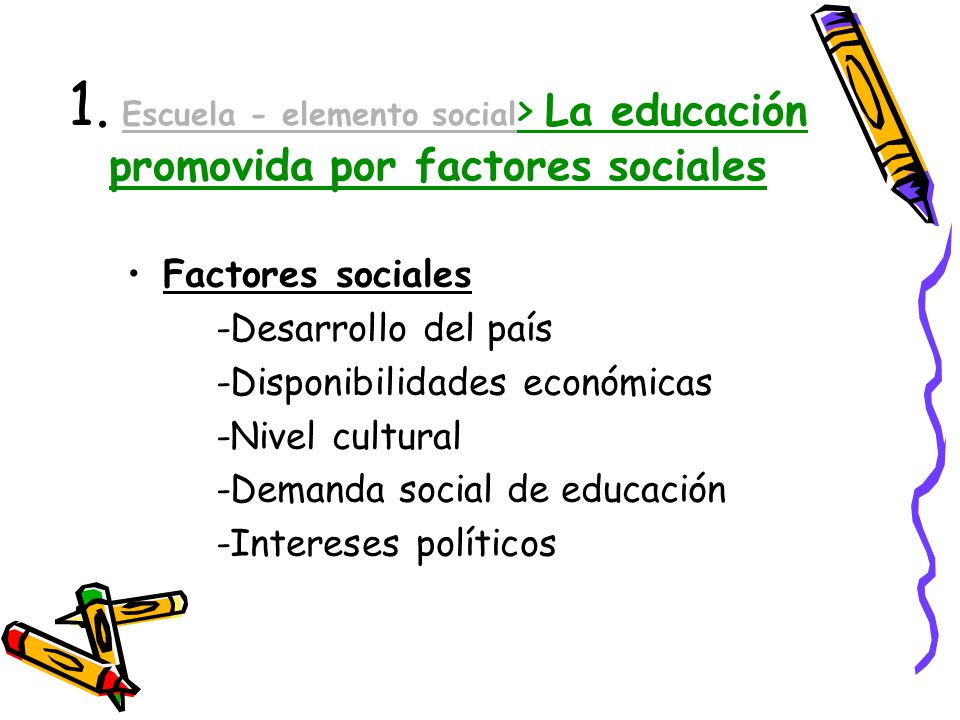 1. Escuela - elemento social> La educación promovida por factores sociales