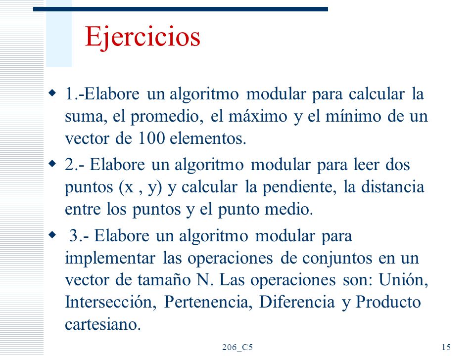 Ejercicios 1.-Elabore un algoritmo modular para calcular la suma, el promedio, el máximo y el mínimo de un vector de 100 elementos.