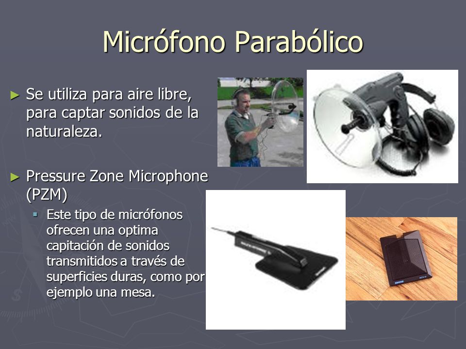 Micrófono Parabólico Se utiliza para aire libre, para captar sonidos de la naturaleza. Pressure Zone Microphone (PZM)
