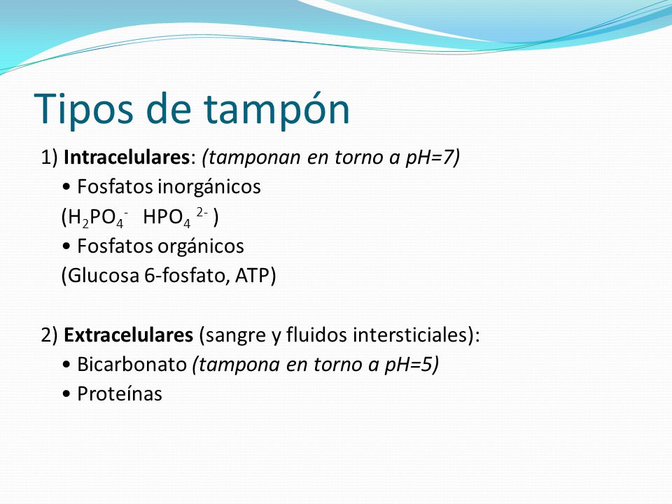 Tipos de tampón 1) Intracelulares: (tamponan en torno a pH=7)