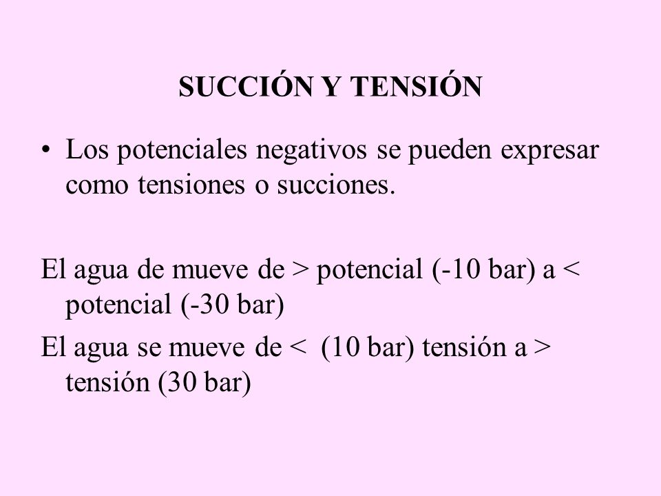 SUCCIÓN Y TENSIÓN Los potenciales negativos se pueden expresar como tensiones o succiones.