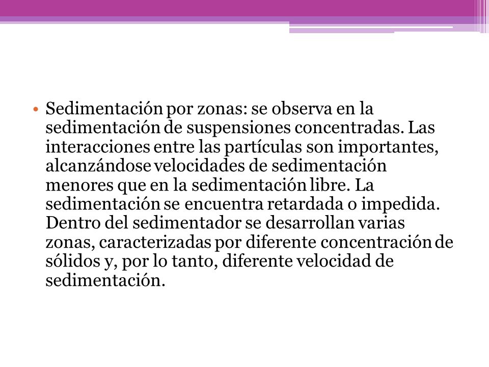 Sedimentación por zonas: se observa en la sedimentación de suspensiones concentradas.
