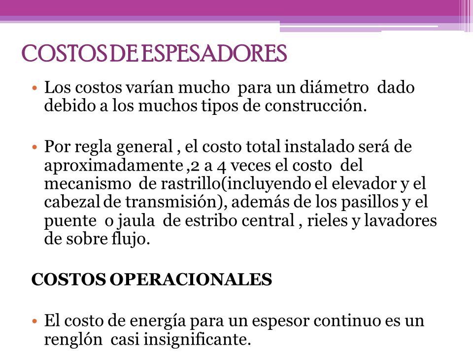 COSTOS DE ESPESADORES Los costos varían mucho para un diámetro dado debido a los muchos tipos de construcción.