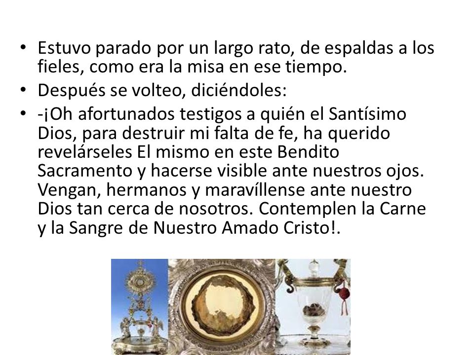 Estuvo parado por un largo rato, de espaldas a los fieles, como era la misa en ese tiempo.