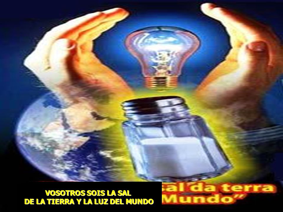 SAL DE LA TIERRA y LUZ DEL MUNDO. DE LA TIERRA Y LA LUZ DEL MUNDO