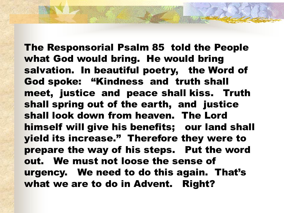 The Responsorial Psalm 85 told the People what God would bring
