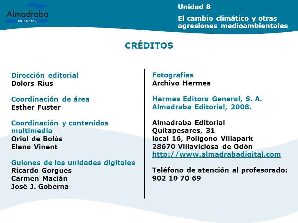 Unidad 8 El cambio climático y otras agresiones medioambientales. CRÉDITOS. Dirección editorial. Dolors Rius.