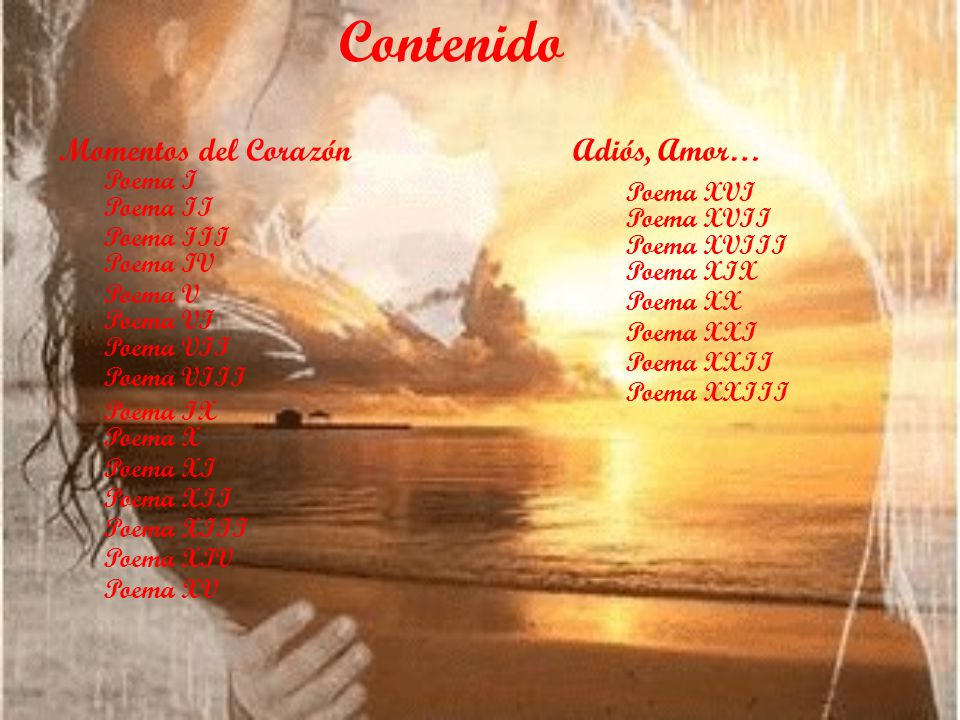 Contenido Momentos del Corazón Adiós, Amor… Poema I Poema XVI Poema II