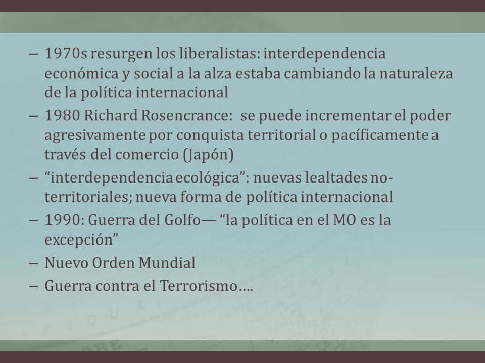 1970s resurgen los liberalistas: interdependencia económica y social a la alza estaba cambiando la naturaleza de la política internacional