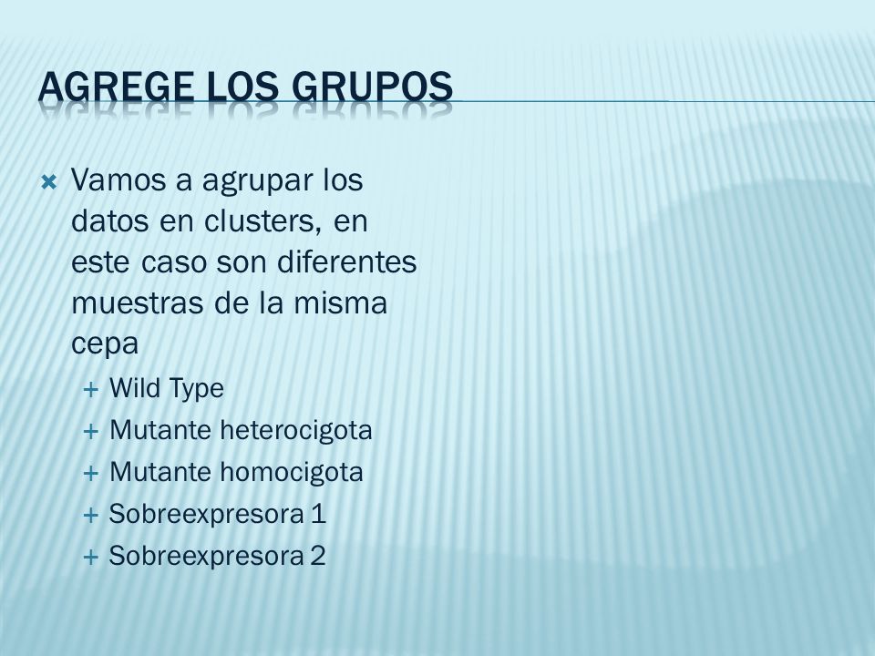 Agrege los grupos Vamos a agrupar los datos en clusters, en este caso son diferentes muestras de la misma cepa.