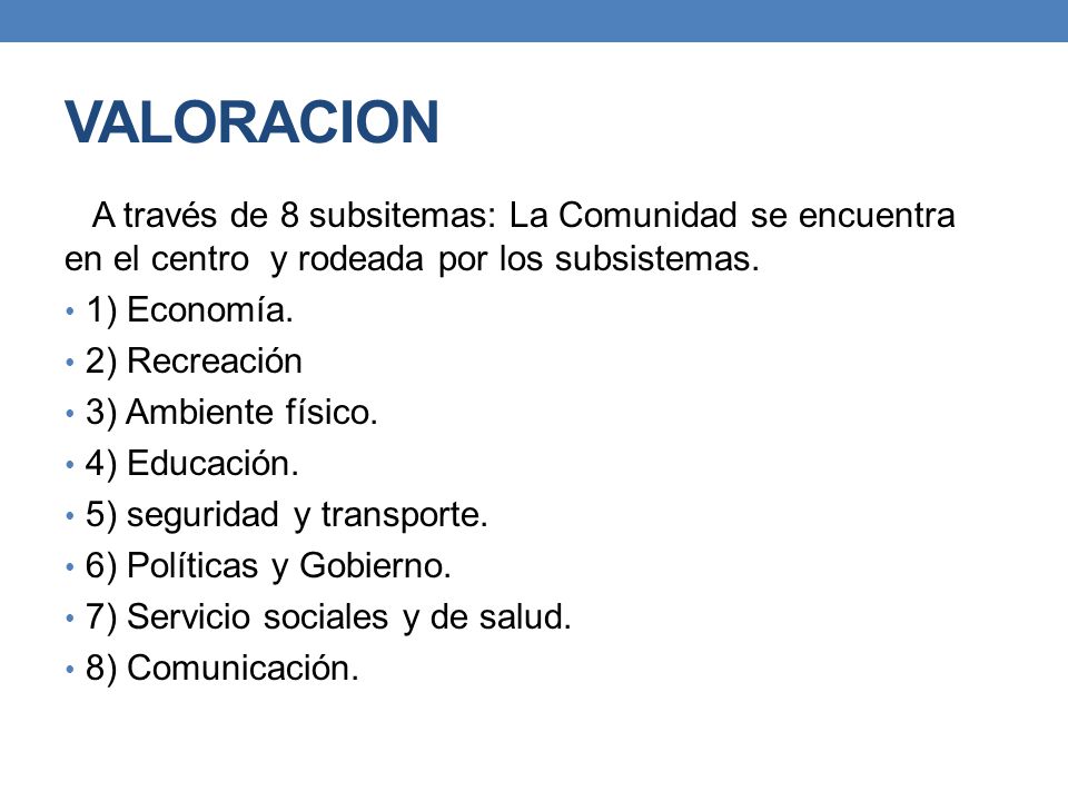 VALORACION A través de 8 subsitemas: La Comunidad se encuentra en el centro y rodeada por los subsistemas.