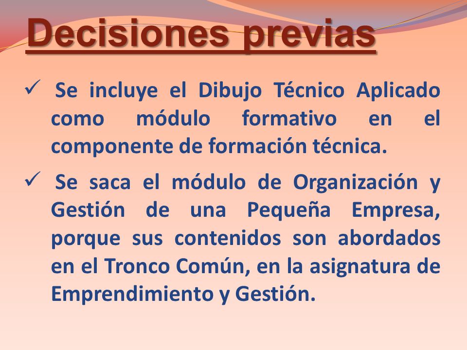 Decisiones previas Se incluye el Dibujo Técnico Aplicado como módulo formativo en el componente de formación técnica.