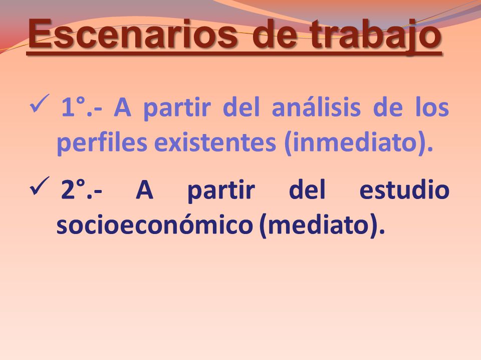 Escenarios de trabajo 1°.- A partir del análisis de los perfiles existentes (inmediato).