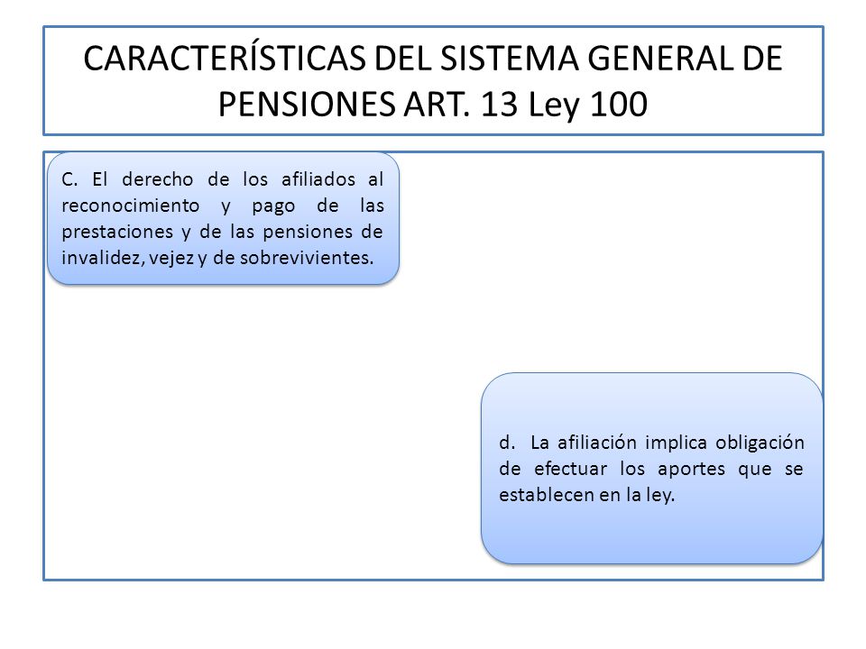 CARACTERÍSTICAS DEL SISTEMA GENERAL DE PENSIONES ART. 13 Ley 100