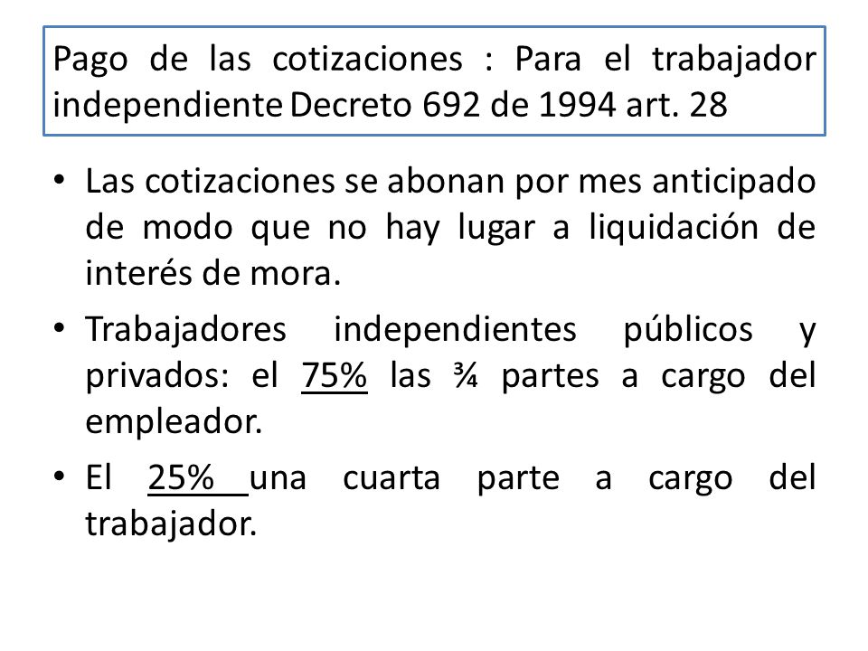 Pago de las cotizaciones : Para el trabajador independiente Decreto 692 de 1994 art. 28