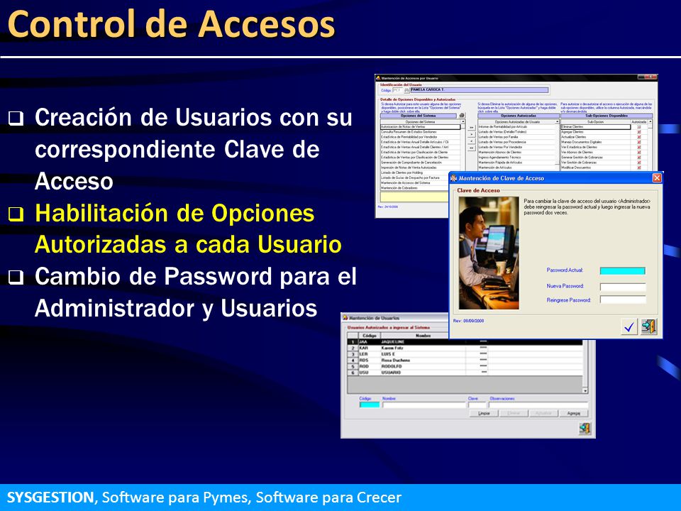 Control de Accesos Creación de Usuarios con su correspondiente Clave de Acceso. Habilitación de Opciones Autorizadas a cada Usuario.