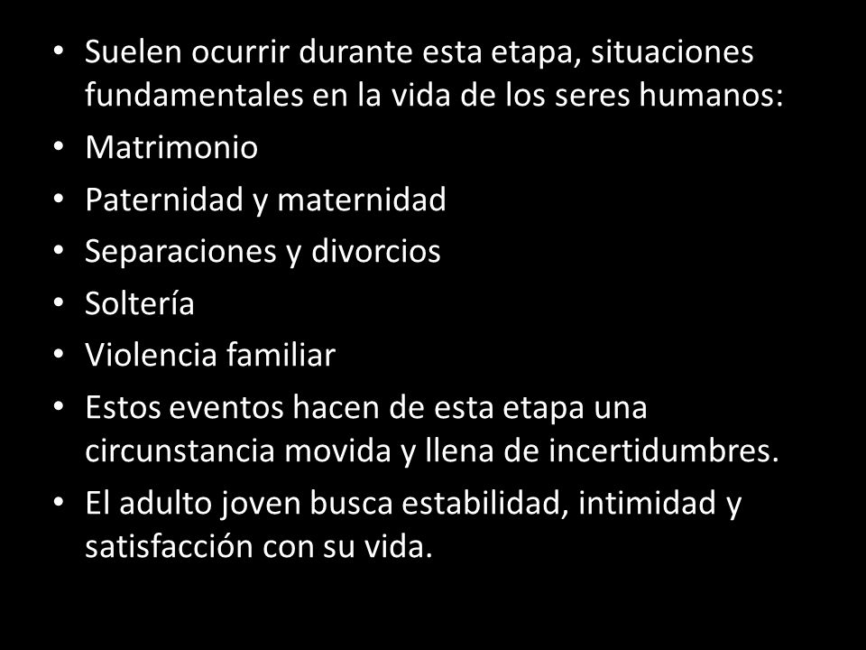 Suelen ocurrir durante esta etapa, situaciones fundamentales en la vida de los seres humanos: