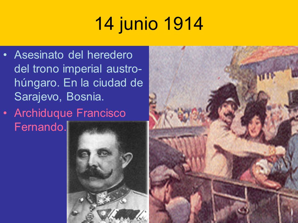 14 junio 1914 Asesinato del heredero del trono imperial austro-húngaro. En la ciudad de Sarajevo, Bosnia.