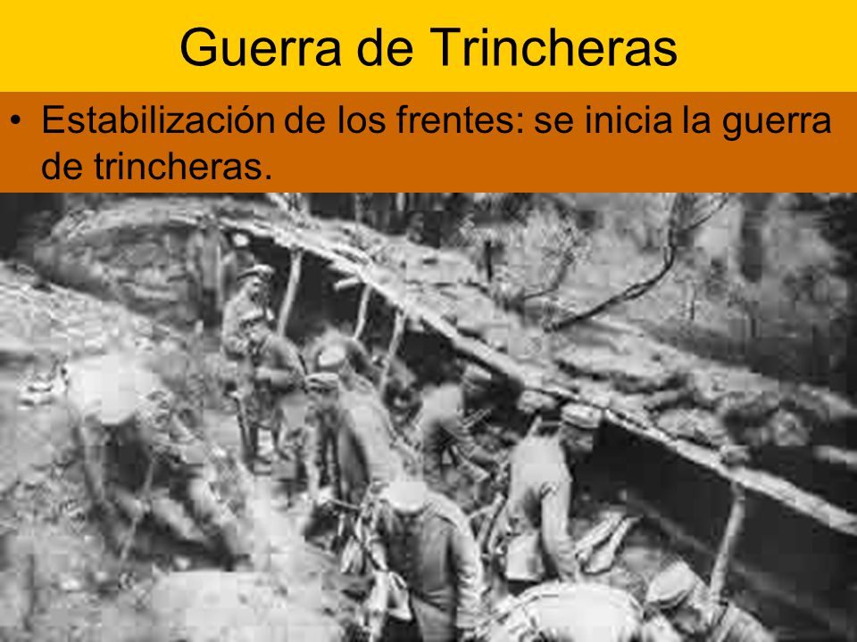 Guerra de Trincheras Estabilización de los frentes: se inicia la guerra de trincheras.