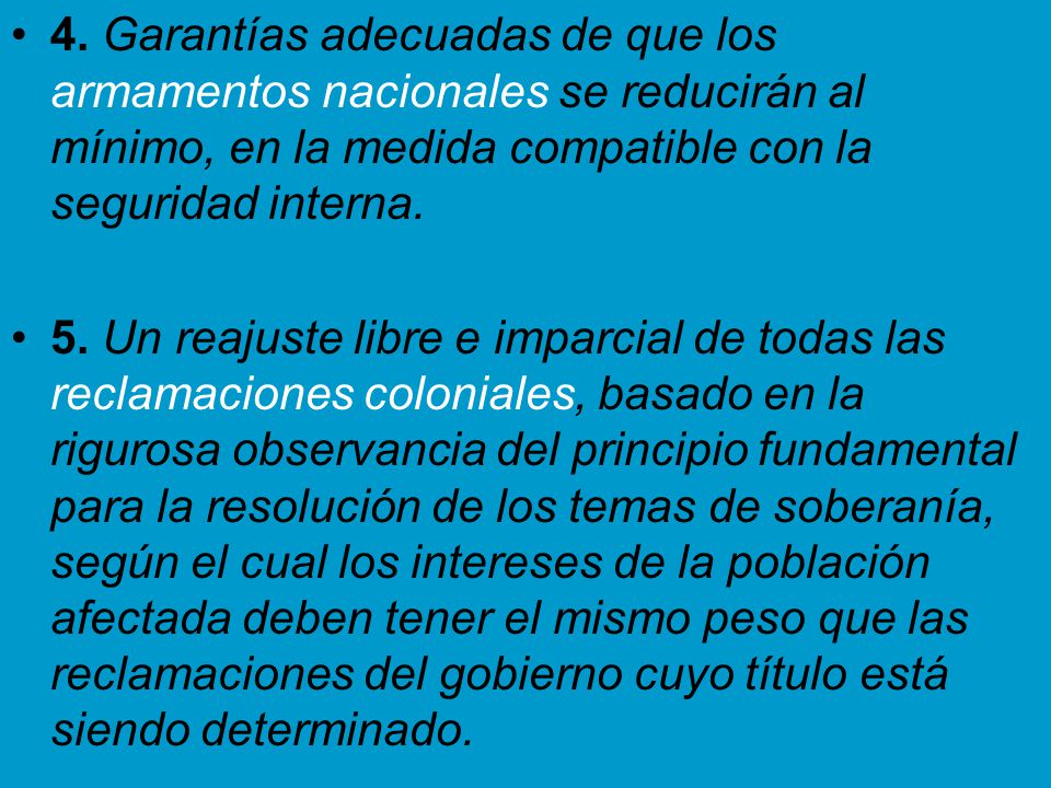 4. Garantías adecuadas de que los armamentos nacionales se reducirán al mínimo, en la medida compatible con la seguridad interna.