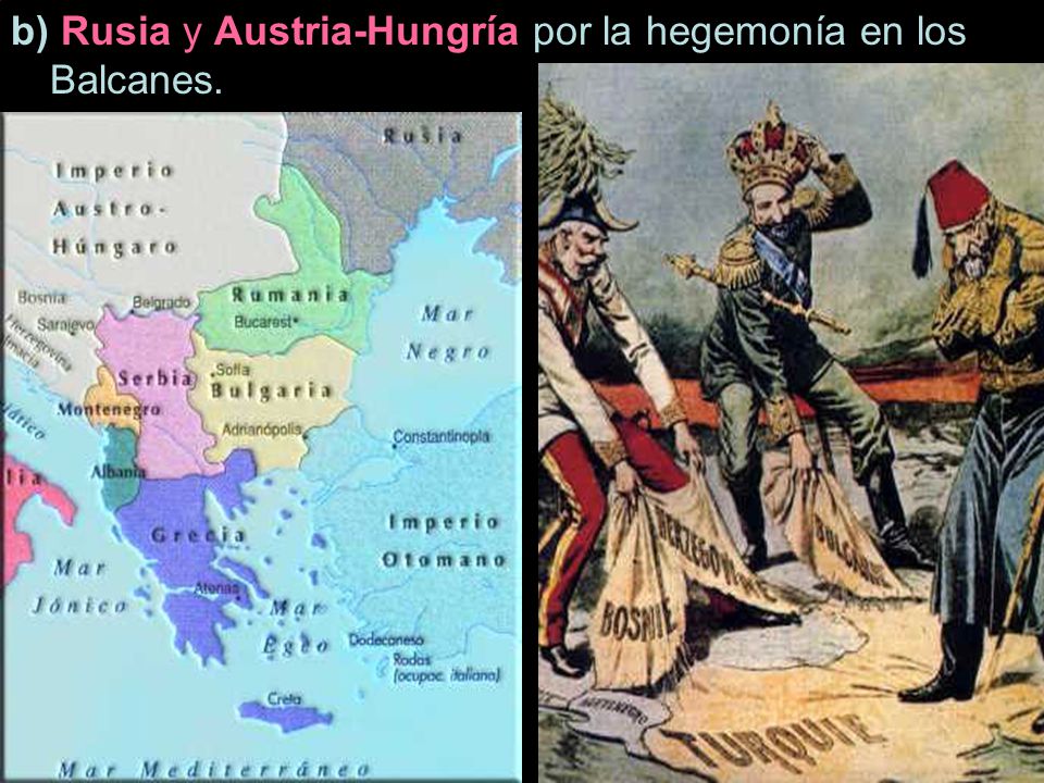 b) Rusia y Austria-Hungría por la hegemonía en los Balcanes.