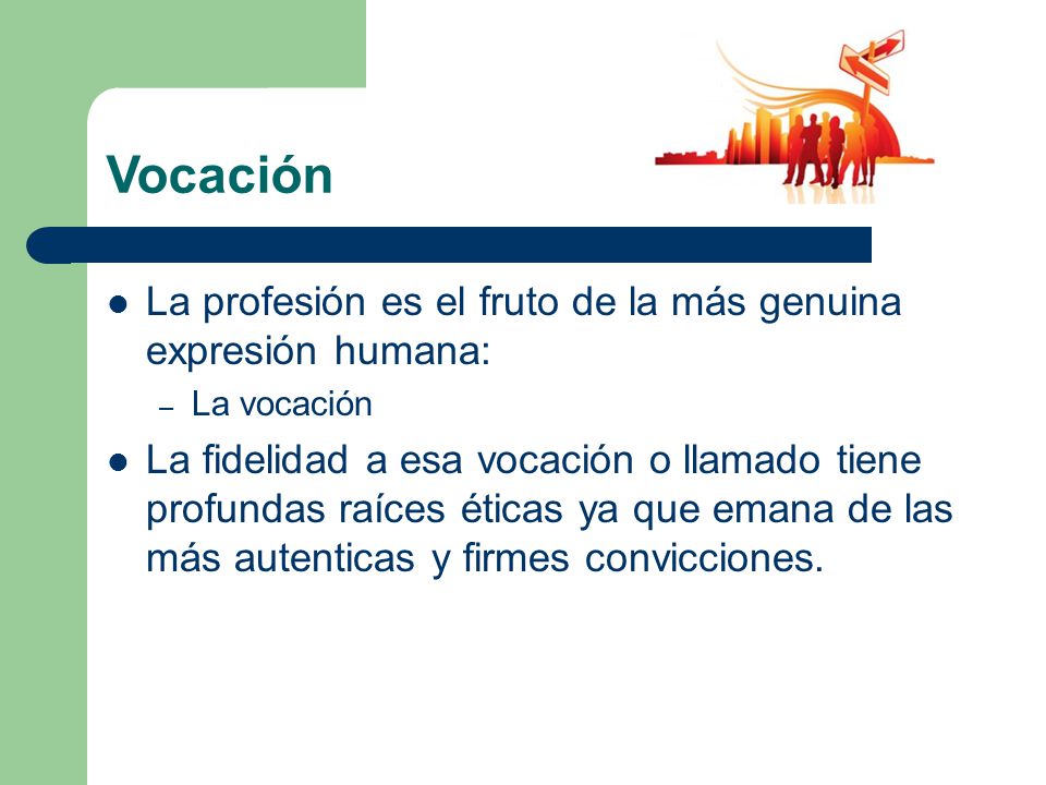Vocación La profesión es el fruto de la más genuina expresión humana: