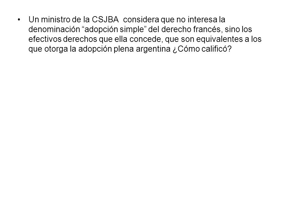 Un ministro de la CSJBA considera que no interesa la denominación adopción simple del derecho francés, sino los efectivos derechos que ella concede, que son equivalentes a los que otorga la adopción plena argentina ¿Cómo calificó