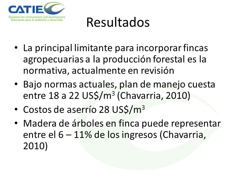 Resultados La principal limitante para incorporar fincas agropecuarias a la producción forestal es la normativa, actualmente en revisión.
