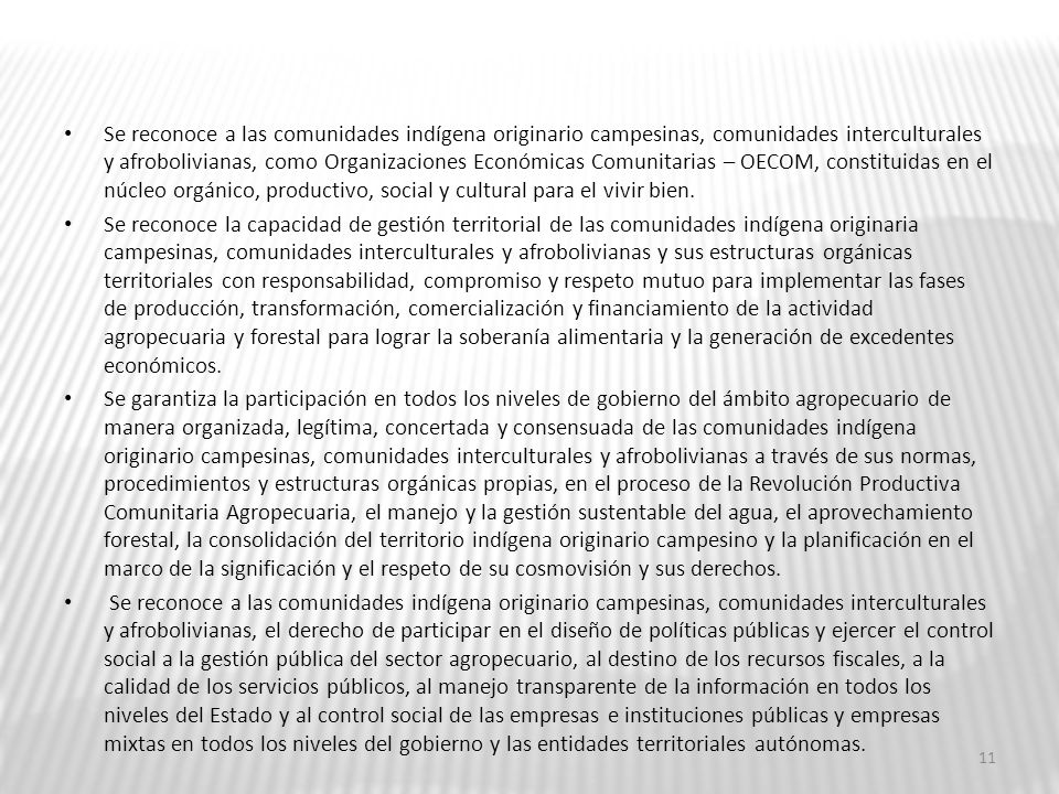 Se reconoce a las comunidades indígena originario campesinas, comunidades interculturales y afrobolivianas, como Organizaciones Económicas Comunitarias – OECOM, constituidas en el núcleo orgánico, productivo, social y cultural para el vivir bien.