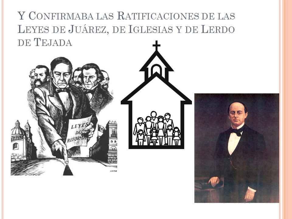 Y Confirmaba las Ratificaciones de las Leyes de Juárez, de Iglesias y de Lerdo de Tejada