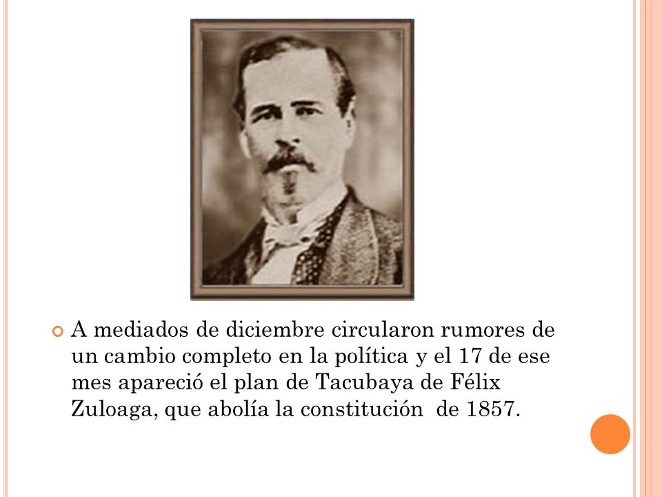A mediados de diciembre circularon rumores de un cambio completo en la política y el 17 de ese mes apareció el plan de Tacubaya de Félix Zuloaga, que abolía la constitución de 1857.