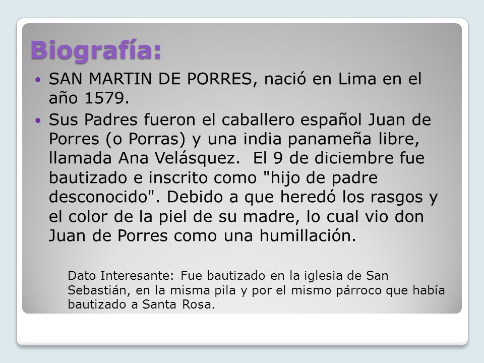 Biografía: SAN MARTIN DE PORRES, nació en Lima en el año 1579.