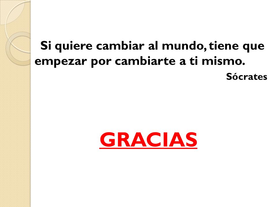 Si quiere cambiar al mundo, tiene que empezar por cambiarte a ti mismo.
