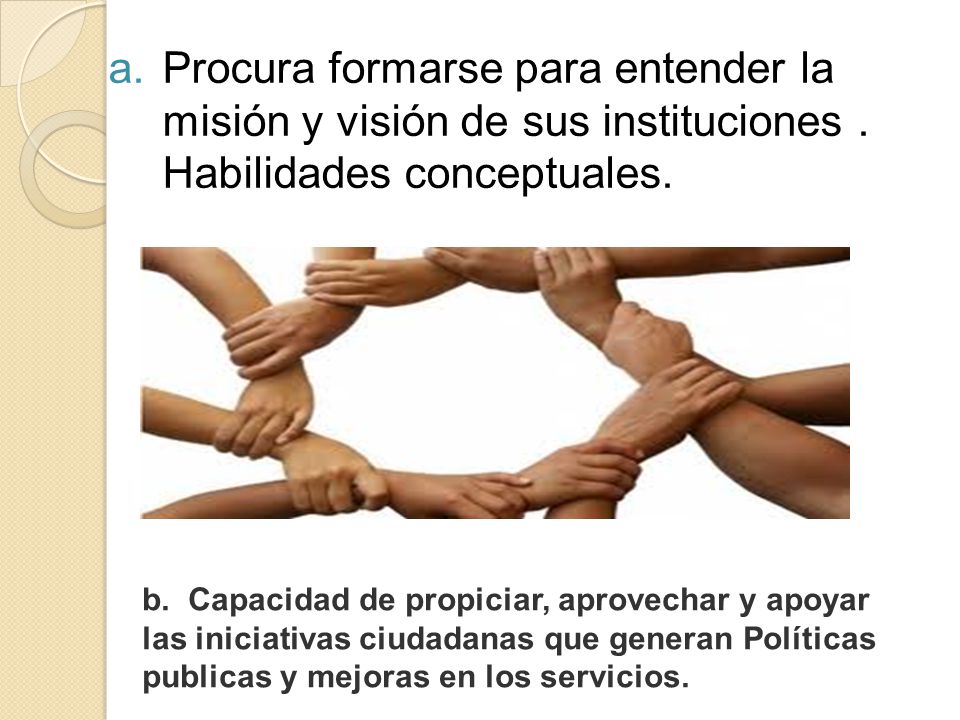 Procura formarse para entender la misión y visión de sus instituciones