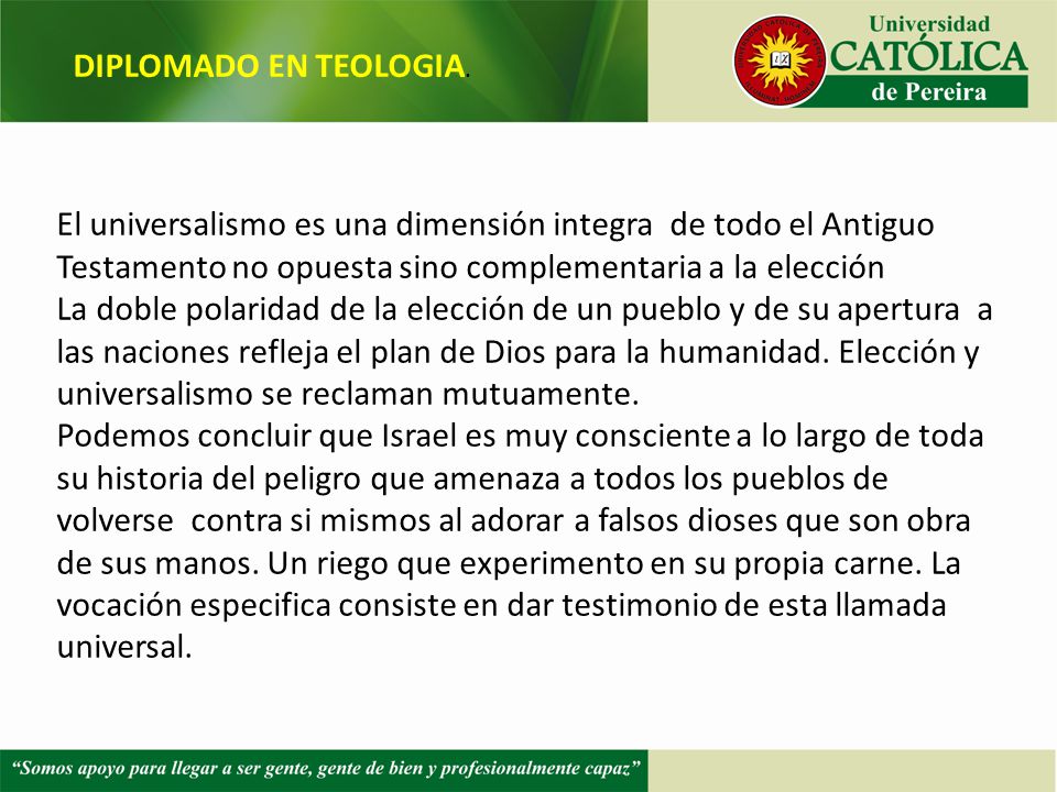 DIPLOMADO EN TEOLOGIA. El universalismo es una dimensión integra de todo el Antiguo Testamento no opuesta sino complementaria a la elección.