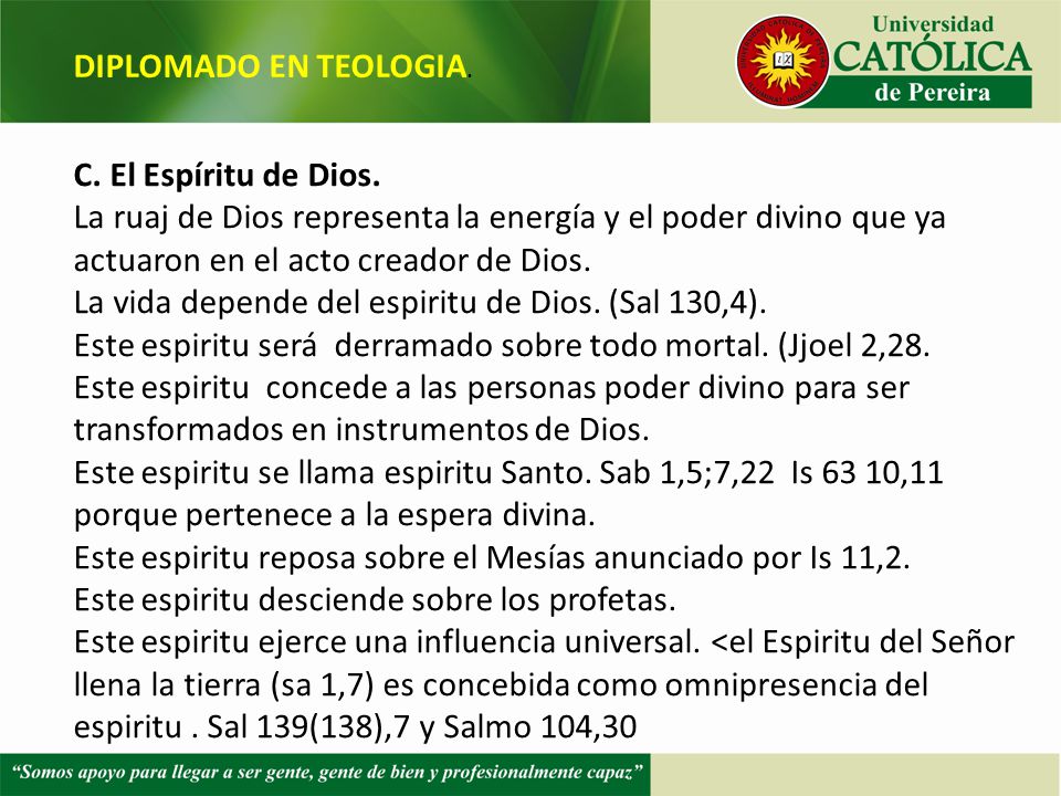DIPLOMADO EN TEOLOGIA. C. El Espíritu de Dios. La ruaj de Dios representa la energía y el poder divino que ya actuaron en el acto creador de Dios.