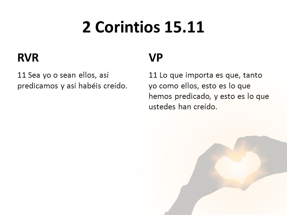 2 Corintios RVR. VP. 11 Sea yo o sean ellos, así predicamos y así habéis creído.