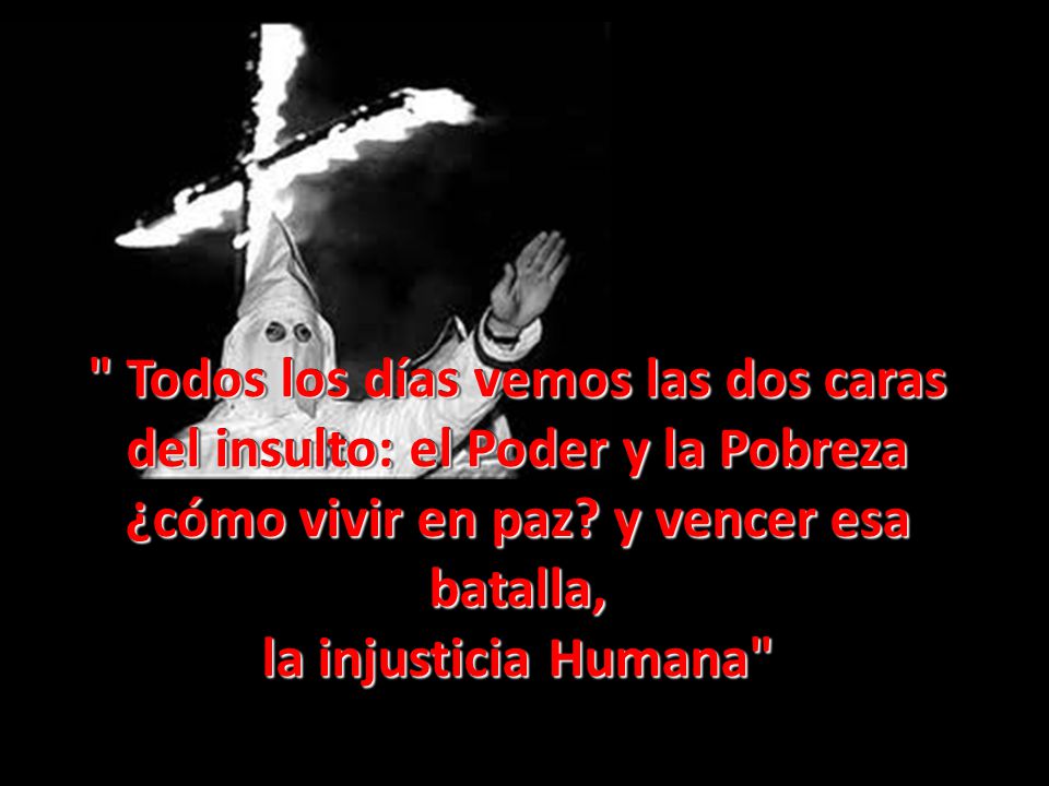 Todos los días vemos las dos caras del insulto: el Poder y la Pobreza ¿cómo vivir en paz.