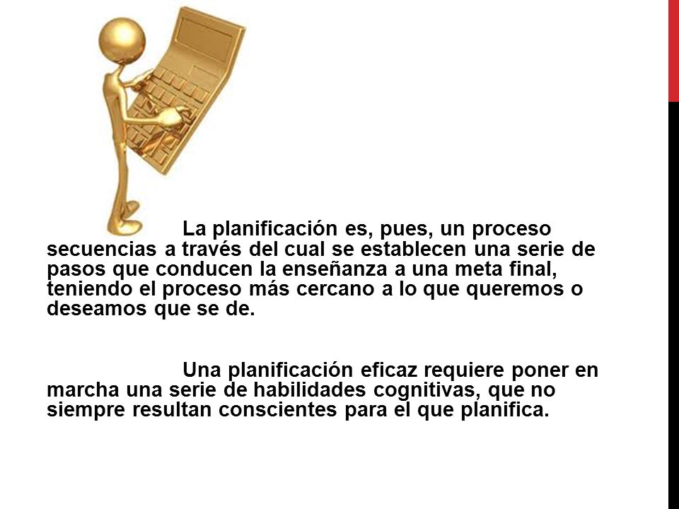 La planificación es, pues, un proceso secuencias a través del cual se establecen una serie de pasos que conducen la enseñanza a una meta final, teniendo el proceso más cercano a lo que queremos o deseamos que se de.