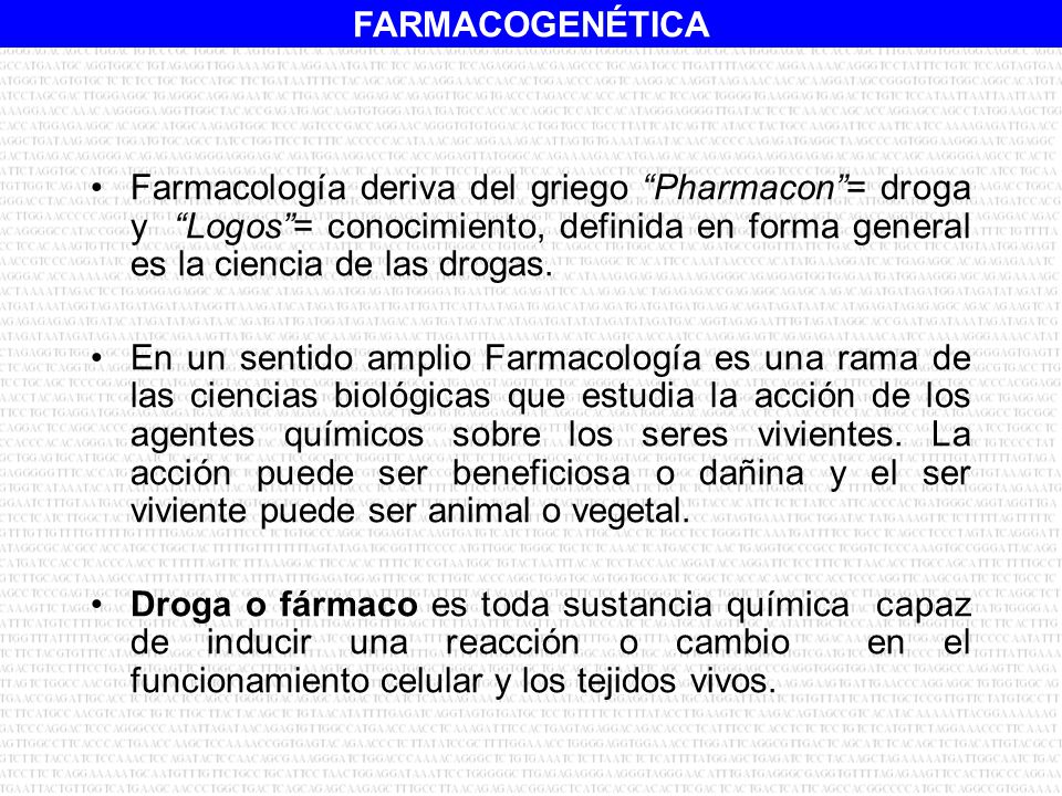 Farmacología deriva del griego Pharmacon = droga y Logos = conocimiento, definida en forma general es la ciencia de las drogas.