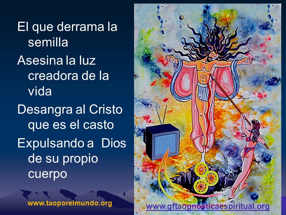 El que derrama la semilla Asesina la luz creadora de la vida