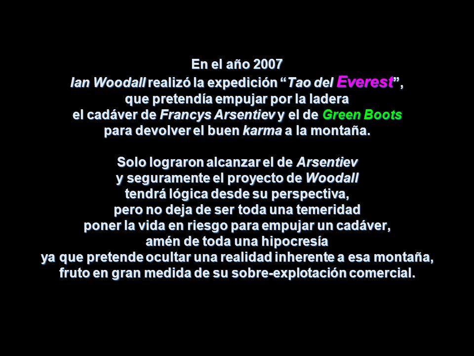 En el año 2007 Ian Woodall realizó la expedición Tao del Everest , que pretendía empujar por la ladera el cadáver de Francys Arsentiev y el de Green Boots para devolver el buen karma a la montaña.